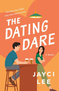 Title: The Dating Dare: A Novel, Author: Jayci Lee