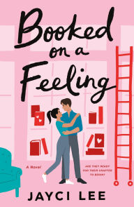 Title: Booked on a Feeling: A Novel, Author: Jayci Lee