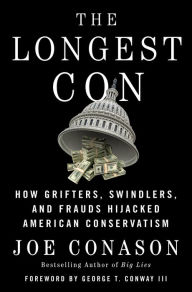 Free download books in english speak The Longest Con: How Grifters, Swindlers, and Frauds Hijacked American Conservatism 9781250621160 by Joe Conason, George T. Conway III MOBI PDF