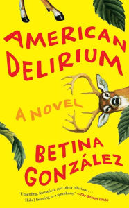 Title: American Delirium: A Novel, Author: Betina González