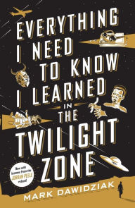 Download best sellers ebooks Everything I Need to Know I Learned in the Twilight Zone: A Fifth-Dimension Guide to Life by Mark Dawidziak (English Edition)  9781250621504