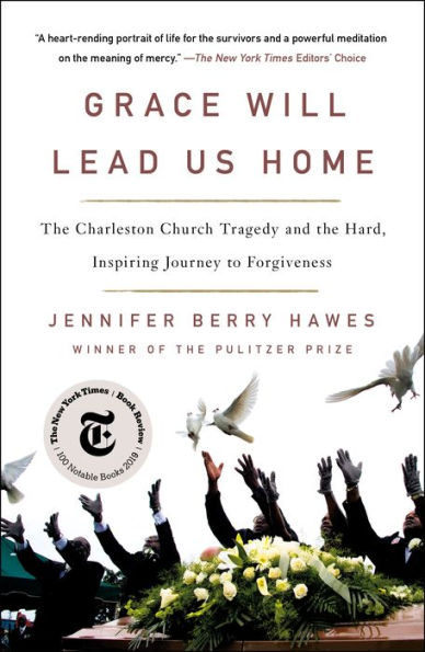 Grace Will Lead Us Home: the Charleston Church Tragedy and Hard, Inspiring Journey to Forgiveness