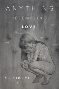 Title: Anything Resembling Love: A Tor.com Original, Author: S. Qiouyi Lu