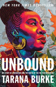Title: Unbound: My Story of Liberation and the Birth of the Me Too Movement, Author: Tarana Burke