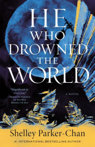 Title: He Who Drowned the World: A Novel, Author: Shelley Parker-Chan