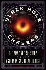 Title: Black Hole Chasers: The Amazing True Story of an Astronomical Breakthrough, Author: Anna Crowley Redding