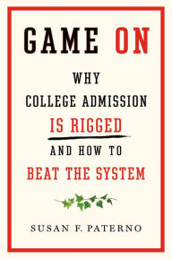 Online books for free no downloads Game On: Why College Admission Is Rigged and How to Beat the System in English by Susan F. Paterno