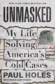 Title: Unmasked: My Life Solving America's Cold Cases, Author: Paul Holes