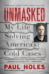 Title: Unmasked: My Life Solving America's Cold Cases, Author: Paul Holes