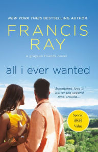 Title: All I Ever Wanted: A Grayson Friends Novel, Author: Francis Ray