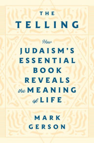 Free downloading of ebook The Telling: How Judaism's Essential Book Reveals the Meaning of Life  by Mark Gerson in English 9781250624246