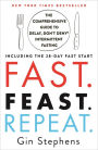 Fast. Feast. Repeat.: The Comprehensive Guide to Delay, Don't Deny® Intermittent Fasting--Including the 28-Day FAST Start