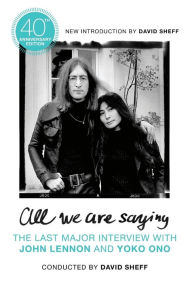 Title: All We Are Saying: The Last Major Interview with John Lennon and Yoko Ono, Author: David Sheff