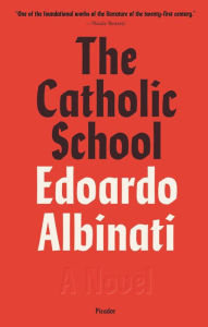 Title: The Catholic School: A Novel, Author: Edoardo Albinati