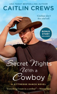 Title: Secret Nights with a Cowboy: A Kittredge Ranch Novel, Author: Caitlin Crews