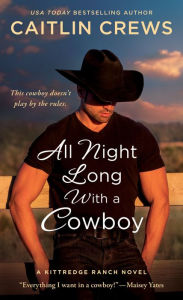 Title: All Night Long with a Cowboy: A Kittredge Ranch Novel, Author: Caitlin Crews