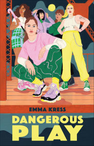 Title: Dangerous Play, Author: Emma Kress