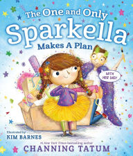 Title: The One and Only Sparkella Makes a Plan, Author: Channing Tatum