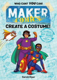 Title: Create a Costume! (Maker Comics Series), Author: Sarah Myer