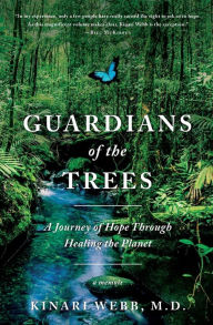 Title: Guardians of the Trees: A Journey of Hope Through Healing the Planet: A Memoir, Author: Kinari Webb M.D.