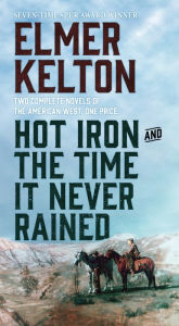 Title: Hot Iron and The Time It Never Rained, Author: Elmer Kelton