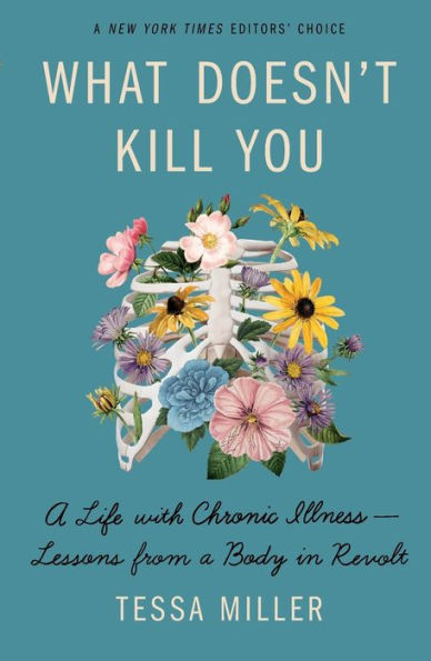 What Doesn't Kill You: A Life with Chronic Illness - Lessons from a Body in Revolt