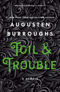 Title: Toil & Trouble: A Memoir, Author: Augusten Burroughs