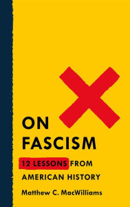 Title: On Fascism: 12 Lessons from American History, Author: Matthew C. MacWilliams