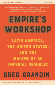 Free ebooks download for cellphone Empire's Workshop (Updated and Expanded Edition): Latin America, the United States, and the Making of an Imperial Republic in English ePub CHM by Greg Grandin 9781250753298