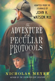 Title: The Adventure of the Peculiar Protocols: Adapted from the Journals of John H. Watson, M.D., Author: Nicholas Meyer