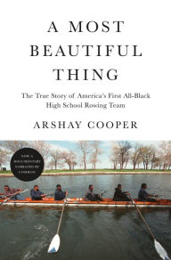 Download pdf books to iphone A Most Beautiful Thing: The True Story of America's First All-Black High School Rowing Team