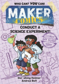 Title: Maker Comics: Conduct a Science Experiment!, Author: Der-shing Helmer