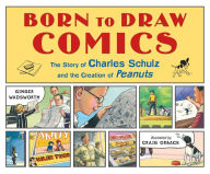 Title: Born to Draw Comics: The Story of Charles Schulz and the Creation of Peanuts, Author: Ginger Wadsworth