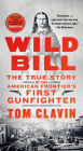 Wild Bill: The True Story of the American Frontier's First Gunfighter