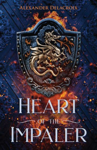 Title: Heart of the Impaler, Author: Alexander Delacroix