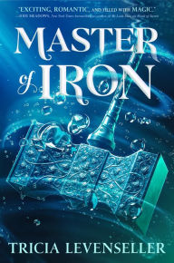 Title: Master of Iron (Bladesmith #2), Author: Tricia Levenseller