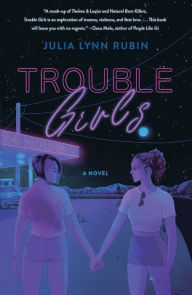 Title: Trouble Girls: A Novel, Author: Julia Lynn Rubin