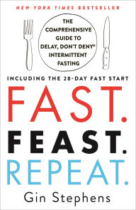 Free mp3 book downloader online Fast. Feast. Repeat.: The Comprehensive Guide to Delay, Don't Deny® Intermittent Fasting--Including the 28-Day FAST Start 9781250757623