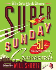 Title: The New York Times Super Sunday Crosswords Volume 8: 50 Sunday Puzzles, Author: The New York Times