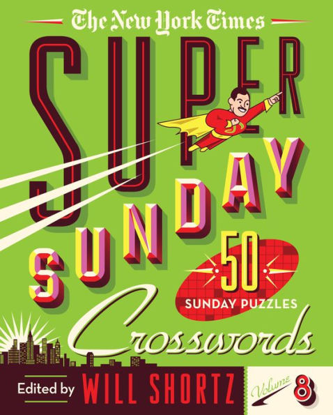 The New York Times Super Sunday Crosswords Volume 8: 50 Sunday Puzzles