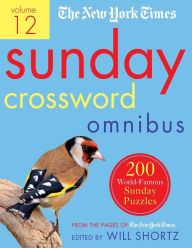 The New York Times Sunday Crossword Omnibus Volume 12: 200 World-Famous Sunday Puzzles from the Pages of The New York Times
