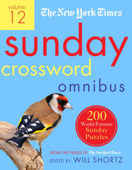 The New York Times Sunday Crossword Omnibus Volume 12: 200 World-Famous Sunday Puzzles from the Pages of The New York Times