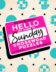 Download pdf files free ebooks The New York Times Hello, My Name Is Sunday: 50 Sunday Crossword Puzzles by The New York Times, Will Shortz