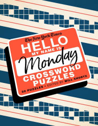 Epub books free download for android The New York Times Hello, My Name Is Monday: 50 Monday Crossword Puzzles by The New York Times, Will Shortz