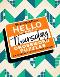 Title: The New York Times Hello, My Name Is Thursday: 50 Thursday Crossword Puzzles, Author: The New York Times