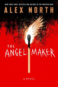 Title: The Angel Maker: A Novel, Author: Alex North