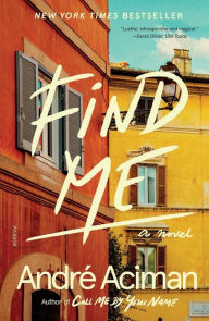 Title: Find Me: A Novel, Author: André Aciman