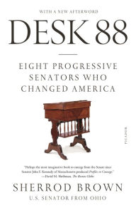 Title: Desk 88: Eight Progressive Senators Who Changed America, Author: Sherrod Brown