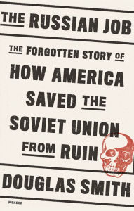 Best ebooks 2018 download The Russian Job: The Forgotten Story of How America Saved the Soviet Union from Ruin by Douglas Smith in English DJVU