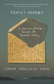 Title: Family Papers: A Sephardic Journey Through the Twentieth Century, Author: Sarah Abrevaya Stein